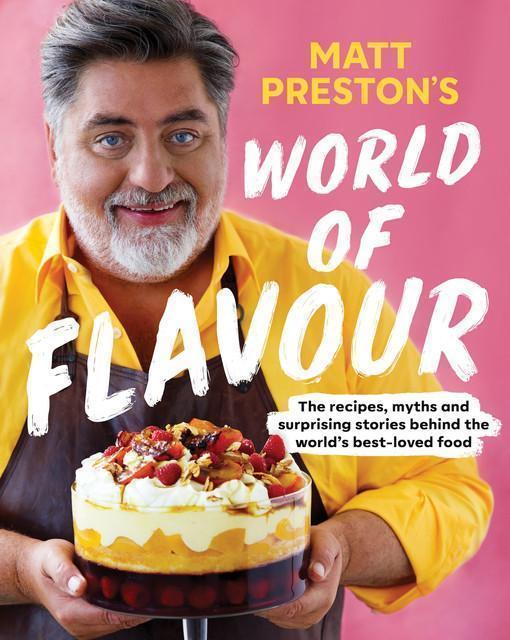 Matt Preston's World of Flavour The recipes, myths and surprising stories behind the world